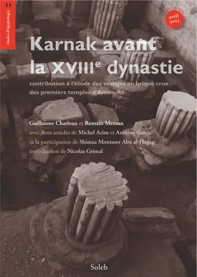 Karnak avant la XVIIIe dynastie, contribution à l’étude des vestiges en brique crue des premiers temples d’Amon-Rê