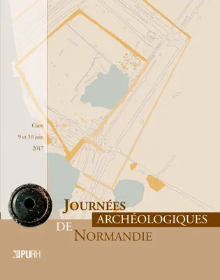 Journées archéologiques de Normandie, 2017, Caen, 9 et 10 juin 2017
