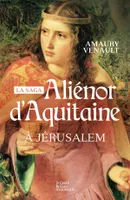 Aliénor d'Aquitaine, 3, Alienor D'aquitaine  A Jerusalem - Tome 3
