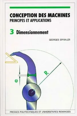 Conception des machines., 3, Dimensionnement, Conception des machines - Volume 3, Principes et applications - Dimensionnement
