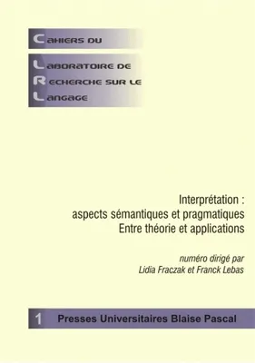 Cahiers du laboratoire de recherche sur le langage, n°1, Interprétation : aspects sémantiques et pragmatiques. Entre théorie et applications