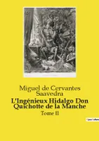 INGENIEUX HIDALGO DON QUICHOTTE DE MANCH, TOME II