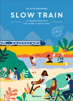 Slow Train, 30 échappées ferroviaires pour citadins en mal de nature