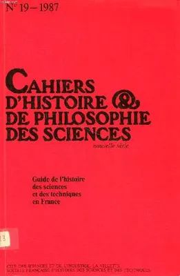 Guide de l'histoire des sciences et des techniques en France Cahiers d'histoire de philosophie des sciences N°19