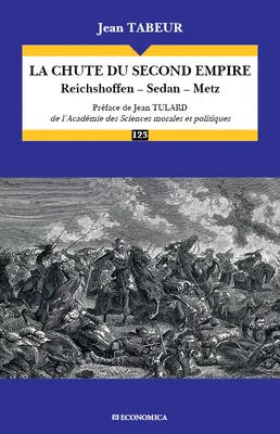 La chute du Second Empire - Reichshoffen, Sedan, Metz