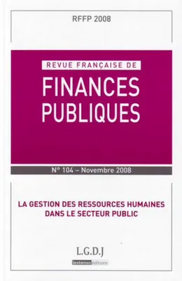 REVUE FRANÇAISE DE FINANCES PUBLIQUES N 104 - 2008, LA GESTION DES RESSOURCES HUMAINES DANS LE SECTEUR PUBLIC