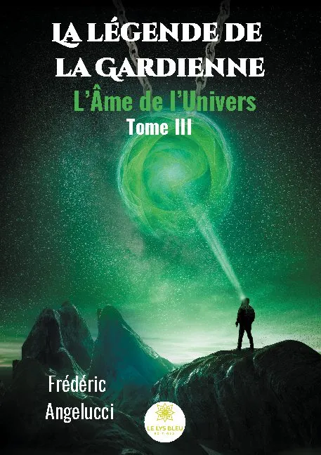 Livres Littératures de l'imaginaire Fantasy La légende de la gardienne, 3, L'âme de l'univers, Roman Frédéric Angelucci