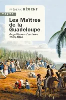 Les maîtres de la Guadeloupe, Propriétaires d'esclaves, 1635-1848