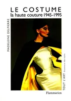 Le costume., La haute couture de 1940 à nos jours, Le Costume, La haute couture de 1945-1995
