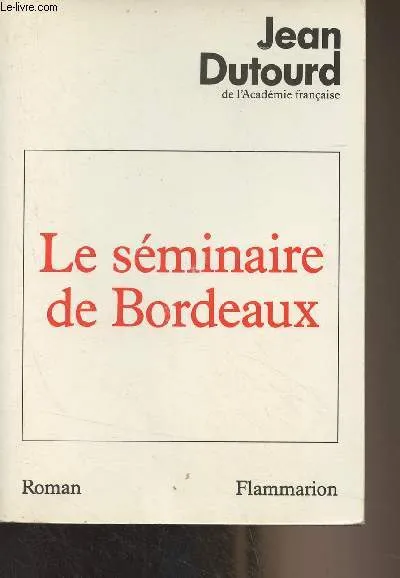 Le Séminaire de Bordeaux Jean Dutourd