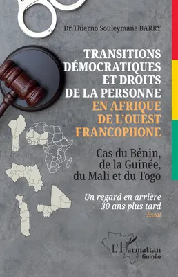 Transitions démocratiques et droits de la personne en Afrique de l'Ouest francophone, Cas du Bénin, de la Guinée, du Mali et du Togo Un regard en arrière 30 ans plus tard
