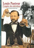 Louis Pasteur, L'empire des microbes