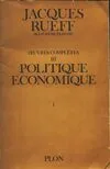 Œuvres complètes /de Jacques Rueff,..., 1, Oeuvres complètes Tome III : Politique économique  volume 1