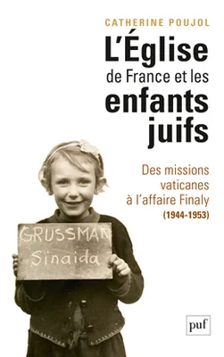 L'Église de France et les enfants juifs, Des missions vaticanes à l'affaire Finaly (1944-1953)