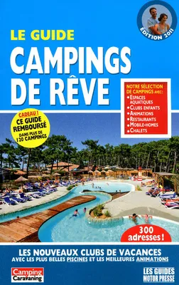 Le guide campings de rêve / les nouveaux clubs de vacances avec les plus belles piscines et les meil