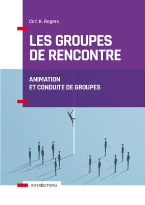 Les groupes de rencontre - Animation et conduite de groupes, Animation et conduite de groupes