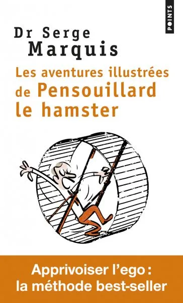 Livres Bien être Développement personnel Les Aventures illustrées de Pensouillard le hamster / comment apprivoiser l'ego, Comment apprivoiser l'ego Serge Marquis, Gilles Rapaport