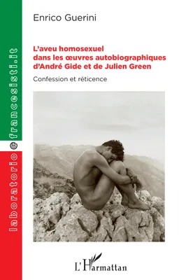 L'aveu homosexuel dans les oeuvres autobiographiques d'André Gide et de Julien Green, Confession et réticence