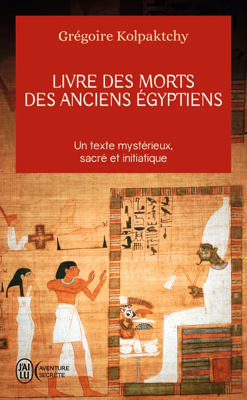 Livres Spiritualités, Esotérisme et Religions Esotérisme Livre des morts des anciens Egyptiens Grégoire Kolpaktchy