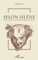 Selon Silène, Etude sur la figure du satyre Silène, compagnon de Dionysos