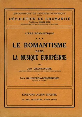 L'Ere romantique - tome 3, Le Romantisme dans la musique européenne
