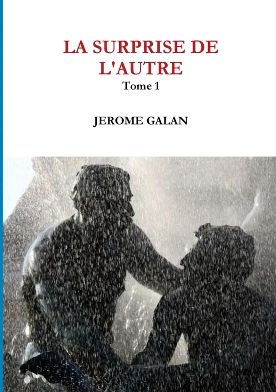 Livres Sciences Humaines et Sociales Sciences sociales LA SURPRISE DE L'AUTRE. Tome 1 Jerome Galan
