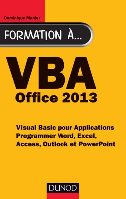 Formation à VBA Office 2013 - Programmer Word, Excel, Access, Outlook et PowerPoint, Programmer Word, Excel, Access, Outlook et PowerPoint