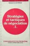 Stratégies et tactiques de négociation., 1, Strategies et tactiques de négociation Tome I, connaissance du problème...applications pratiques