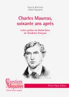 Charles Maurras, soixante ans après, Regard critique sur un poète-philosophe engagé dans les tourments politiques et religieux de son siècle
