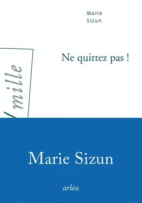 Livres Littérature et Essais littéraires Romans contemporains Francophones Ne quittez pas ! Marie Sizun