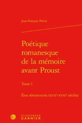 Poétique romanesque de la mémoire avant Proust, 1, Éros réminiscent, XVIIe-XVIIIe siècles, Éros réminiscent (XVIIe-XVIIIe siècles)