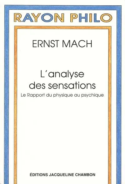 L'analyse des sensations, le rapport du physique au psychique Ernst Mach