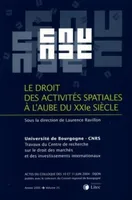 le droit des activites spatiales a l aube du xxie siecle, Université de Bourgogne - CNRS - Travaux du Centre de recherche sur le droit des marchés et des investissements internationaux