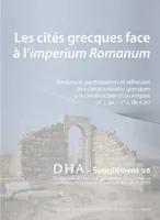 DIALOGUE D'HISTOIRE ANCIENNE SUPPLEMENT 26. LES CITES GRECQUES FACE A  L'IMPERIUM ROMANUM. RESILIENC