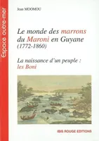Le monde des Marrons du Maroni en Guyane, 1772-1860, la naissance d'un peuple