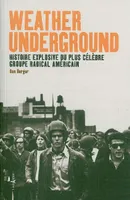 Weather Underground, Histoire explosive du plus célèbre groupe radical américain