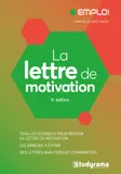 La lettre de motivation, Tous les conseils pour réussir sa lettre de motivation, les erreurs à éviter, des lettres analysées et commentées