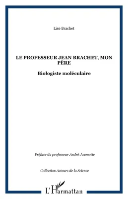 Le professeur Jean Brachet, mon père, Biologiste moléculaire