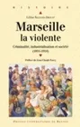 Marseille la violente, Criminalité, industrialisation et société (1851-1914)
