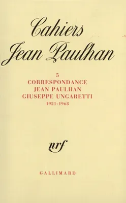 Cahiers Jean Paulhan., 5, Correspondance Jean Paulhan-Giuseppe Ungaretti, Correspondance, (1921-1968)
