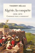 Algérie, la conquête, 1830-1870