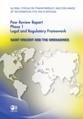 Global Forum on Transparency and Exchange of Information for Tax Purposes Peer Reviews: Saint Vincent and the Grenadines 2012, Phase 1: Legal and Regulatory Framework