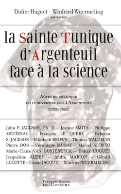La Sainte Tunique d'Argenteuil face à la science, Actes du colloque du 12 novembre 2005 à Argenteuil organisé par COSTA (UNEC)