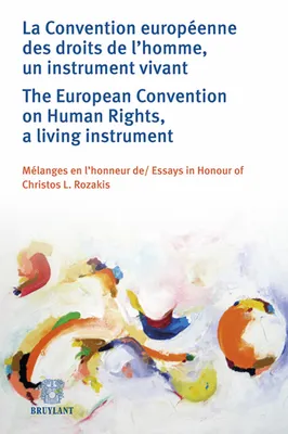 La Convention européenne des droits de l'homme, un instrument vivant / The European ..., Mélanges en l'honneur de / Essays in Honour of Christos L. Rozakis