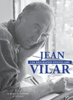 Jean Vilar, une biographie épistolaire, 260 lettres de et à Jean Vilar