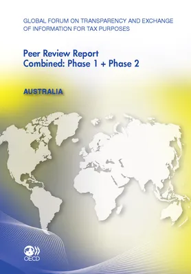 Global Forum on Transparency and Exchange of Information for Tax Purposes Peer Reviews:  Australia 2011, Combined: Phase 1 + Phase 2