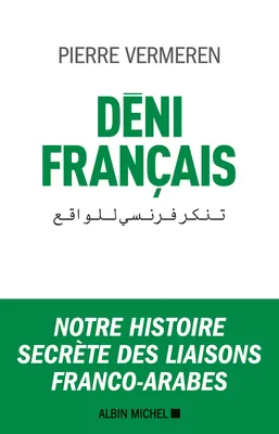 Déni français, Notre histoire secrète des liaisons franco-arabes