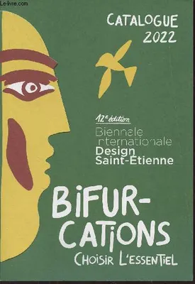 Catalogue - Biennale Internationale Design Saint-Étienne 2022, Bifurcations - Choisir l'essentiel
