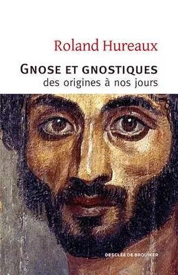 Gnose et gnostiques, des origines à nos jours