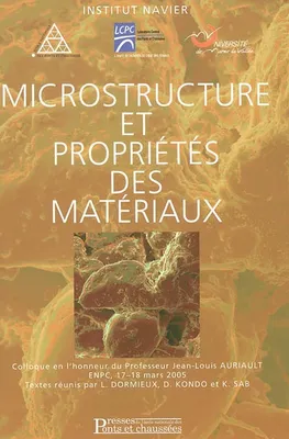 MICROSTRUCTURE ET PROPRIETES DES MATERIAUX, colloque en l'honneur du professeur Jean-Louis Auriault, ENPC, 17-18 mars 2005